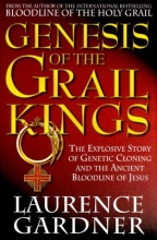 Cover art for Genesis of the Grail Kings: The Explosive Story of Genetic Cloning and the Ancient Bloodline of Jesus