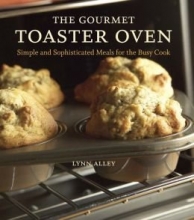 Cover art for The Gourmet Toaster Oven: Simple and Sophisticated Meals for the Busy Cook