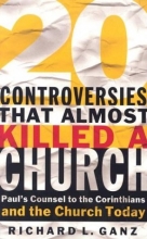 Cover art for Twenty Controversies That Almost Killed a Church: Paul's Counsel to the Corinthians and the Church Today