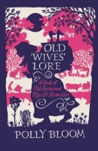 Cover art for Old Wives' Lore: A Book of Old-Fashioned Tips and Remedies