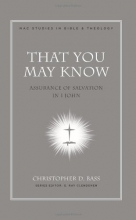 Cover art for That You May Know: Assurance of Salvation in 1 John (New American Commentary Studies in Bible and Theology)