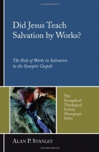 Cover art for Did Jesus Teach Salvation by Works?: The Role of Works in Salvation in the Synoptic Gospels (The Evangelical Theological Society Monograph Series)