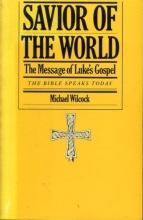 Cover art for The Savior of the world: The message of Luke's gospel (The Bible speaks today)