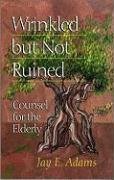 Cover art for Wrinkled But Not Ruined: Counsel for the Elderly
