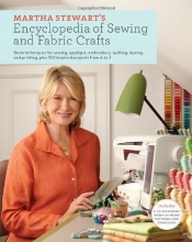 Cover art for Martha Stewart's Encyclopedia of Sewing and Fabric Crafts: Basic Techniques for Sewing, Applique, Embroidery, Quilting, Dyeing, and Printing, plus 150 Inspired Projects from A to Z