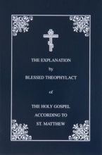 Cover art for The Explanation by Blessed Theophylact of the Holy Gospel According to St. Matthew (Bl. Theophylact's explanation of the New Testament)