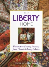 Cover art for The Liberty Home: Distinctive Sewing Projects from Classic Liberty Fabrics