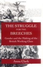 Cover art for The Struggle for the Breeches: Gender and the Making of the British Working Class (Studies on the History of Society and Culture)