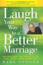 Cover art for Laugh Your Way to a Better Marriage: Unlocking the Secrets to Life, Love and Marriage