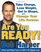 Cover art for Are You Ready!: To Take Charge, Lose Weight, Get in Shape, and Change Your Life Forever
