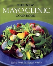 Cover art for The New Mayo Clinic Cookbook: Eating Well for Better Health