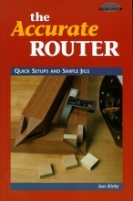 Cover art for The Accurate Router: Quick Setups and Simple Jigs (Cambium Handbook)