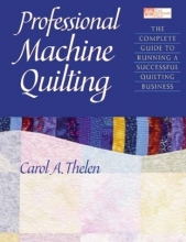 Cover art for Professional Machine Quilting: The Complete Guide to Running a Successful Quilting Business