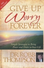 Cover art for Give up Worry Forever: Simple Strategies to Bring Peace and Order to Your Life