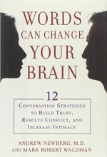 Cover art for Words Can Change Your Brain: 12 Conversation Strategies to Build Trust, Resolve Conflict, and Increase Intimacy