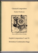 Cover art for Classical Composition: Refutation/Confirmation Stage Student Workbook (English Composition, Volume V and VI)