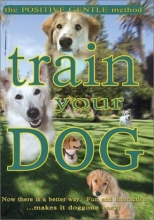 Cover art for Train Your Dog - The Positive Gentle Method