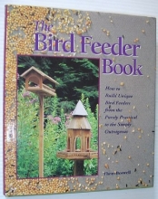 Cover art for The Bird Feeder Book: How to Build Unique Bird Feeders from the Purely Practical to the Simply Outrageous