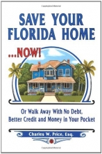 Cover art for Save Your Florida Home ... Now!: Or Walk Away With No Debt, Better Credit and Money In Your Pocket