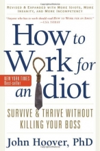Cover art for How to Work for an Idiot, Revised and Expanded with More Idiots, More Insanity, and More Incompetency: Survive and Thrive Without Killing Your Boss