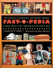 Cover art for The Utterly, Completely, and Totally Useless Fact-O-Pedia: A Startling Collection of Over 1,000 Things You'll Never Need to Know