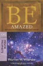 Cover art for Be Amazed (Minor Prophets): Restoring an Attitude of Wonder and Worship (The BE Series Commentary)