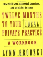 Cover art for Twelve Months To Your Ideal Private Practice: A Workbook (Norton Professional Books)