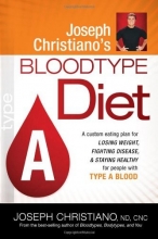 Cover art for Joseph Christiano's Bloodtype Diet A: A Custom Eating Plan for Losing Weight, Fighting Disease & Staying Healthy for People with Type A Blood