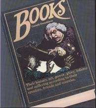 Cover art for Books: Their History, Art, Power, Glory, Infamy and Suffering According to Their Creators, Friends and Enemies