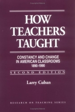 Cover art for How Teachers Taught: Constancy and Change in American Classrooms 1890-1990 (Research on Teaching)