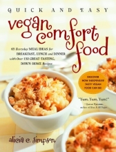 Cover art for Quick and Easy Vegan Comfort Food: 65 Everyday Meal Ideas for Breakfast, Lunch and Dinner with Over 150 Great-Tasting, Down-Home Recipes