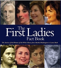 Cover art for The First Ladies Fact Book: The Stories of the Women of the White House from Martha Washington to Laura Bush