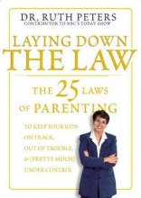 Cover art for Laying Down the Law: The 25 Laws of Parenting to Keep Your Kids on Track, Out of Trouble, and (Pretty Much) Under Control