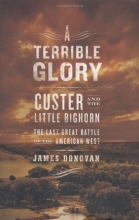 Cover art for A Terrible Glory: Custer and the Little Bighorn - the Last Great Battle of the American West