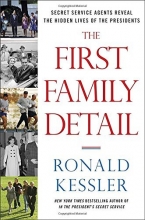 Cover art for The First Family Detail: Secret Service Agents Reveal the Hidden Lives of the Presidents