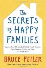 Cover art for The Secrets of Happy Families: Improve Your Mornings, Rethink Family Dinner, Fight Smarter, Go Out and Play, and Much More