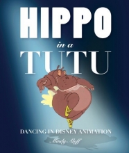 Cover art for Hippo in a Tutu: Dancing in Disney Animation (Disney Editions Deluxe)