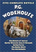 Cover art for P.G. Wodehouse : Five Complete Novels (The Return of Jeeves, Bertie Wooster Sees It Through, Spring Fever, The Butler Did It, The Old Reliable)