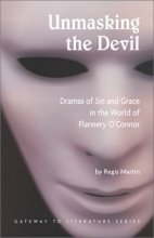 Cover art for Unmasking the Devil: Dramas of Sin and Grace in the World of Flannery O' Connor (Gateway to Literature)