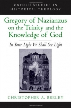 Cover art for Gregory of Nazianzus on the Trinity and the Knowledge of God: In Your Light We Shall See Light (Oxford Studies in Historical Theology)