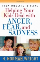 Cover art for Helping Your Kids Deal with Anger, Fear, and Sadness (Wright, H. Norman & Gary J. Oliver)
