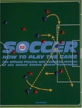 Cover art for Soccer: How to Play the Game: The Official Playing and Coaching Manual of the United States Soccer Federation