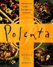 Cover art for Polenta: 100 Innovative Recipes--From Appetizers to Desserts