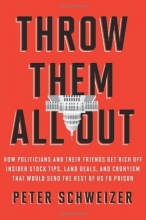 Cover art for Throw Them All Out: How Politicians and Their Friends Get Rich Off Insider Stock Tips, Land Deals, and Cronyism That Would Send the Rest of Us to Prison
