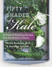Cover art for Fifty Shades of Kale: 50 Fresh and Satisfying Recipes That Are Bound to Please