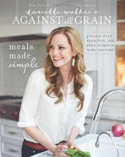 Cover art for Danielle Walker's Against All Grain: Meals Made Simple: Gluten-Free, Dairy-Free, and Paleo Recipes to Make Anytime