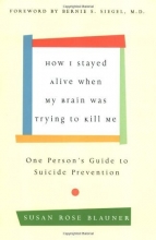 Cover art for How I Stayed Alive When My Brain Was Trying to Kill Me: One Person's Guide to Suicide Prevention