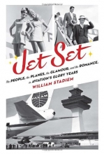 Cover art for Jet Set: The People, the Planes, the Glamour, and the Romance in Aviation's Glory Years