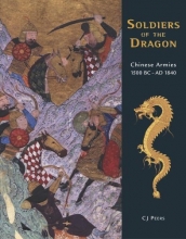 Cover art for Soldiers of the Dragon: Chinese Armies 1500 BC-AD 1840 (General Military)