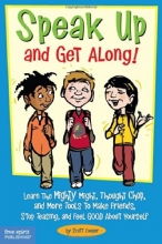 Cover art for Speak Up and Get Along!: Learn the Mighty Might, Thought Chop, and More Tools to Make Friends, Stop Teasing, and Feel Good About Yourself